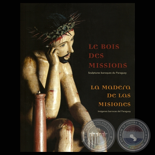 LA MADERA DE LAS MISIONES, 2008 - EL BARROCO ANTE EL DESAFÍO DEL CINCEL GUARANÍ (TICIO ESCOBAR)